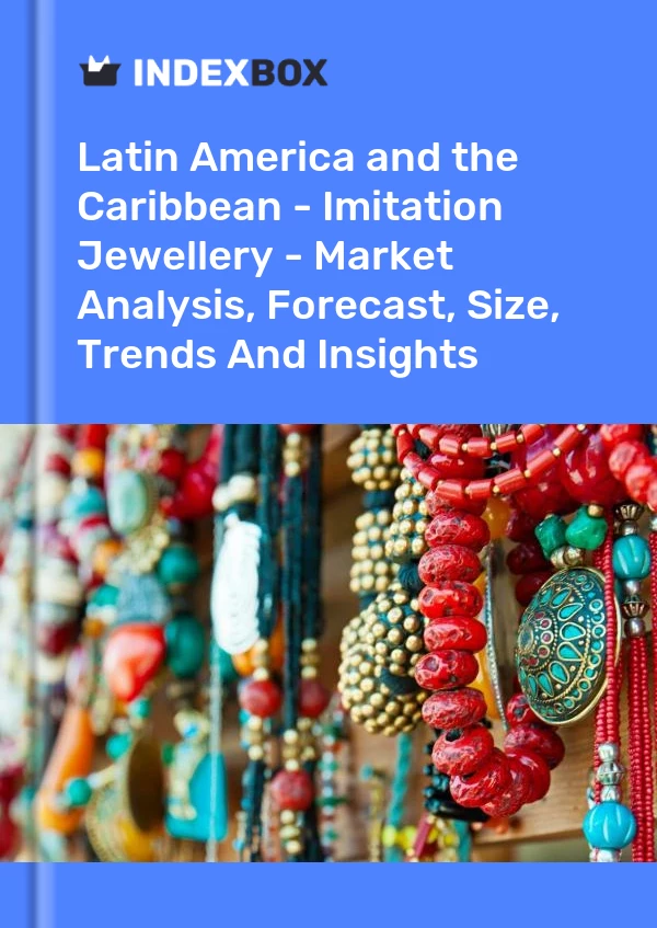 Report Latin America and the Caribbean - Imitation Jewellery - Market Analysis, Forecast, Size, Trends and Insights for 499$