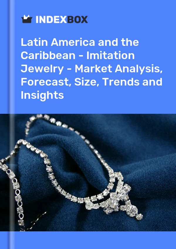 Report Latin America and the Caribbean - Imitation Jewelry - Market Analysis, Forecast, Size, Trends and Insights for 499$