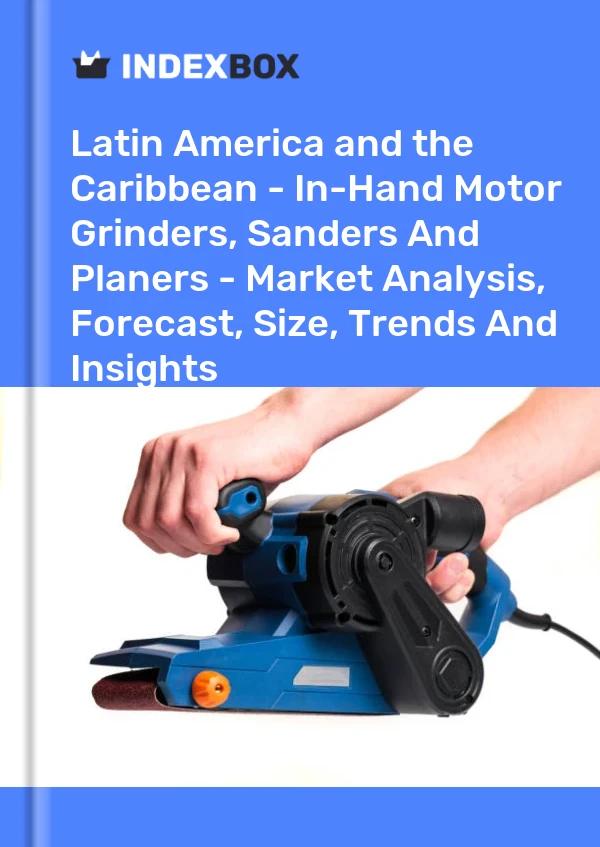 Report Latin America and the Caribbean - In-Hand Motor Grinders, Sanders and Planers - Market Analysis, Forecast, Size, Trends and Insights for 499$