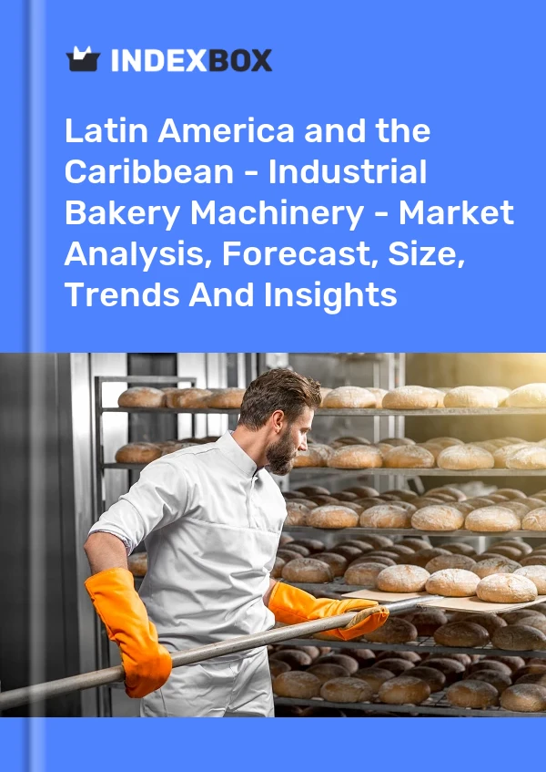 Report Latin America and the Caribbean - Industrial Bakery Machinery - Market Analysis, Forecast, Size, Trends and Insights for 499$