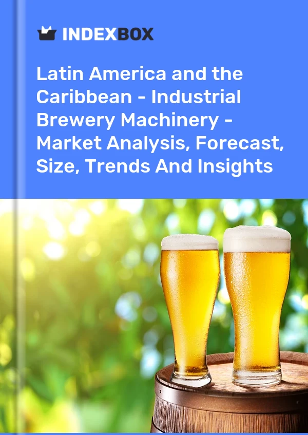 Report Latin America and the Caribbean - Industrial Brewery Machinery - Market Analysis, Forecast, Size, Trends and Insights for 499$