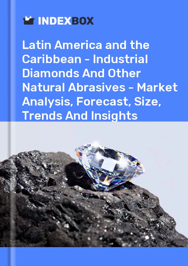 Report Latin America and the Caribbean - Industrial Diamonds and Other Natural Abrasives - Market Analysis, Forecast, Size, Trends and Insights for 499$