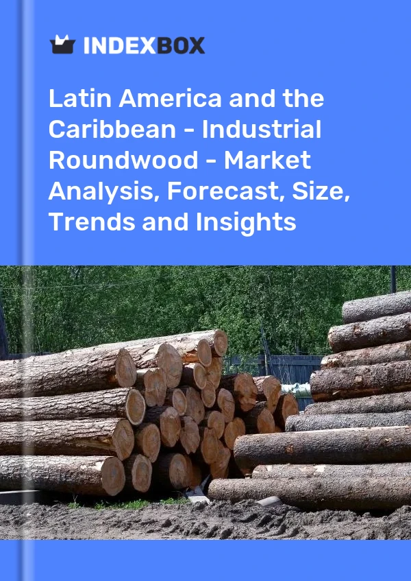 Report Latin America and the Caribbean - Industrial Roundwood - Market Analysis, Forecast, Size, Trends and Insights for 499$