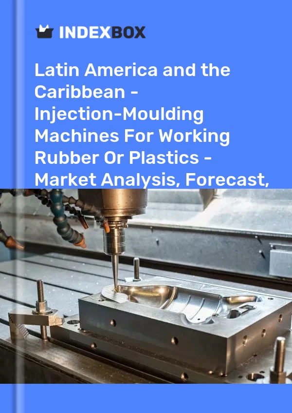 Report Latin America and the Caribbean - Injection-Moulding Machines for Working Rubber or Plastics - Market Analysis, Forecast, Size, Trends and Insights for 499$