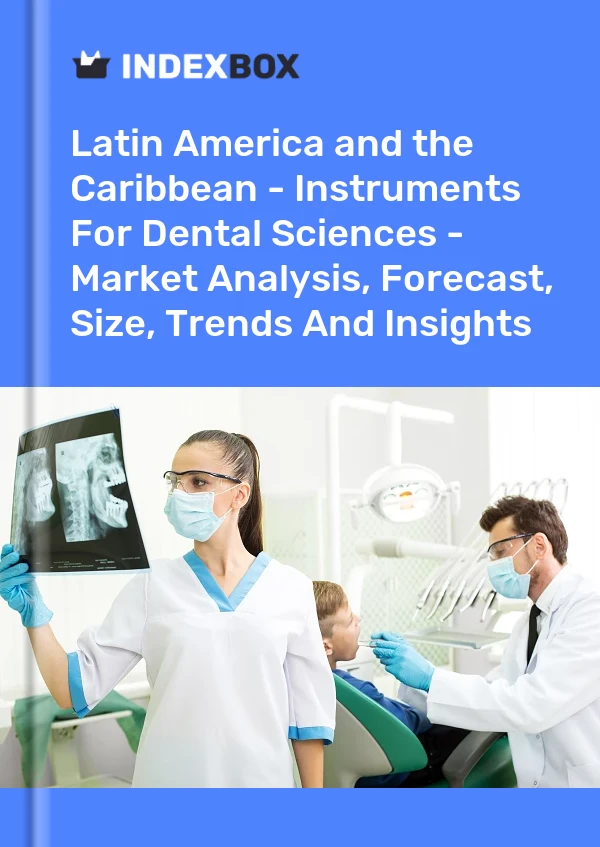 Report Latin America and the Caribbean - Instruments for Dental Sciences - Market Analysis, Forecast, Size, Trends and Insights for 499$