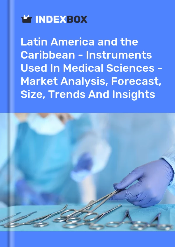 Report Latin America and the Caribbean - Instruments Used in Medical Sciences - Market Analysis, Forecast, Size, Trends and Insights for 499$