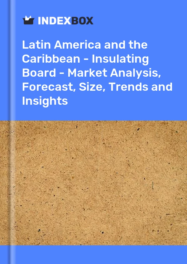 Report Latin America and the Caribbean - Insulating Board - Market Analysis, Forecast, Size, Trends and Insights for 499$