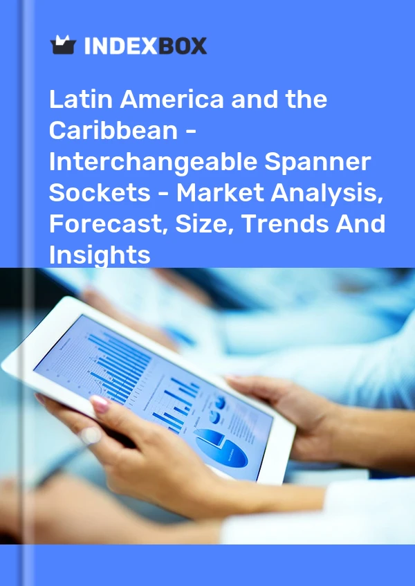 Report Latin America and the Caribbean - Interchangeable Spanner Sockets - Market Analysis, Forecast, Size, Trends and Insights for 499$
