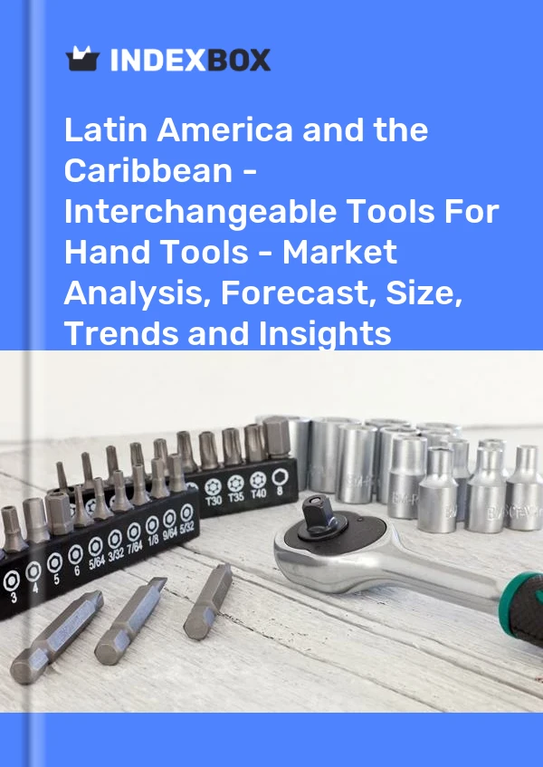 Report Latin America and the Caribbean - Interchangeable Tools for Hand Tools - Market Analysis, Forecast, Size, Trends and Insights for 499$