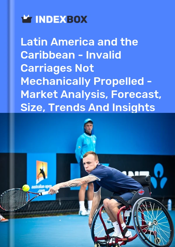 Report Latin America and the Caribbean - Invalid Carriages not Mechanically Propelled - Market Analysis, Forecast, Size, Trends and Insights for 499$