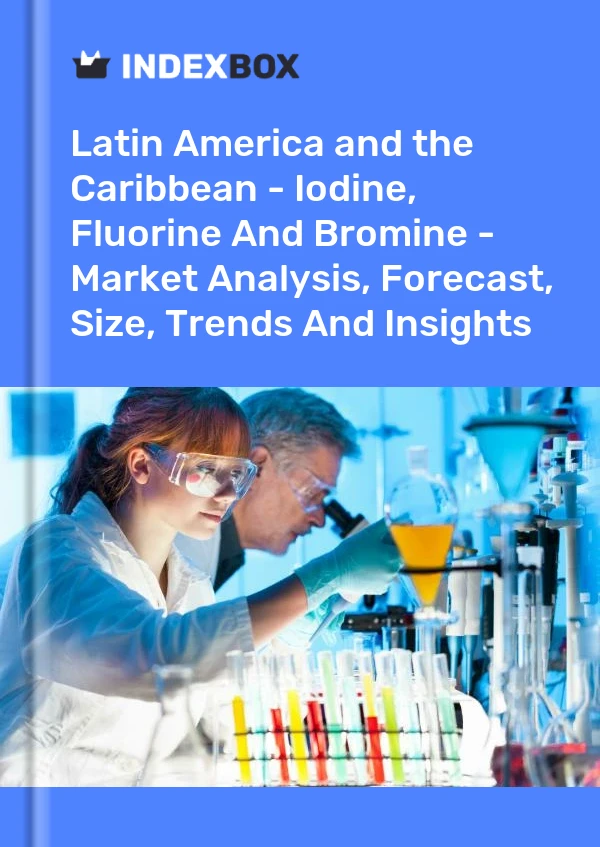 Report Latin America and the Caribbean - Iodine, Fluorine and Bromine - Market Analysis, Forecast, Size, Trends and Insights for 499$