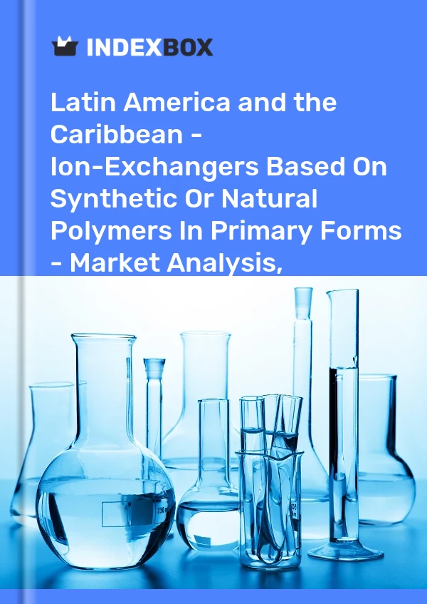 Report Latin America and the Caribbean - Ion-Exchangers Based on Synthetic or Natural Polymers in Primary Forms - Market Analysis, Forecast, Size, Trends and Insights for 499$
