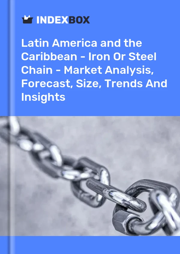 Report Latin America and the Caribbean - Iron or Steel Chain - Market Analysis, Forecast, Size, Trends and Insights for 499$
