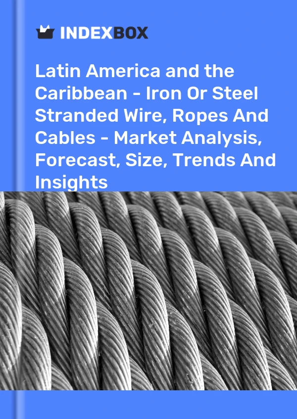 Report Latin America and the Caribbean - Iron or Steel Stranded Wire, Ropes and Cables - Market Analysis, Forecast, Size, Trends and Insights for 499$