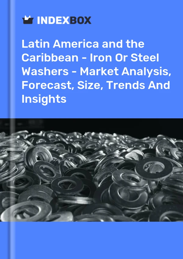 Report Latin America and the Caribbean - Iron or Steel Washers - Market Analysis, Forecast, Size, Trends and Insights for 499$