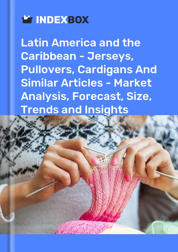 Report Latin America and the Caribbean - Jerseys, Pullovers, Cardigans and Similar Articles - Market Analysis, Forecast, Size, Trends and Insights for 499$