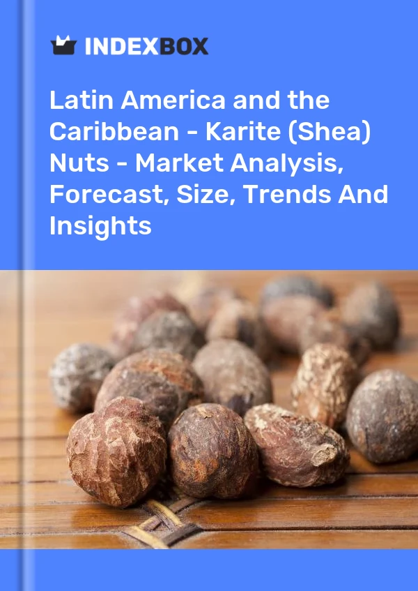 Report Latin America and the Caribbean - Karite (Shea) Nuts - Market Analysis, Forecast, Size, Trends and Insights for 499$