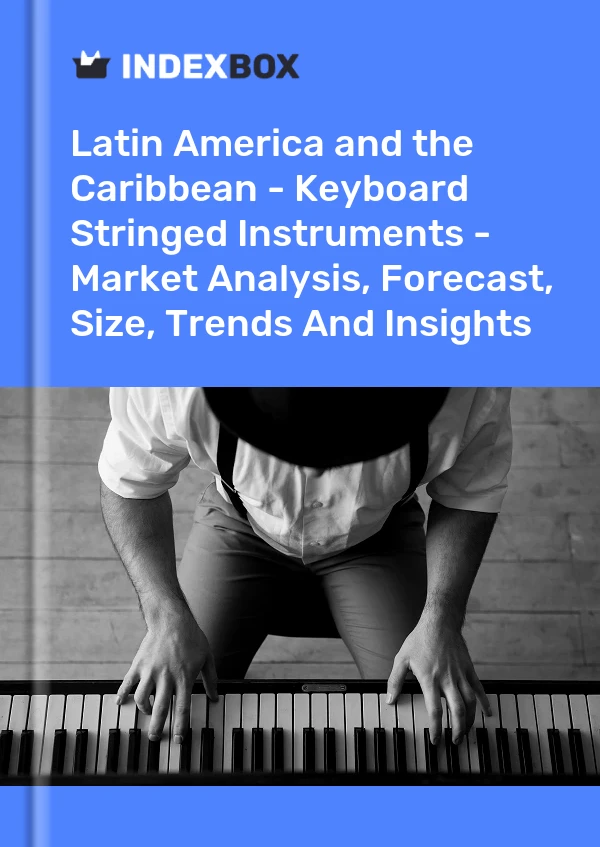 Report Latin America and the Caribbean - Keyboard Stringed Instruments - Market Analysis, Forecast, Size, Trends and Insights for 499$