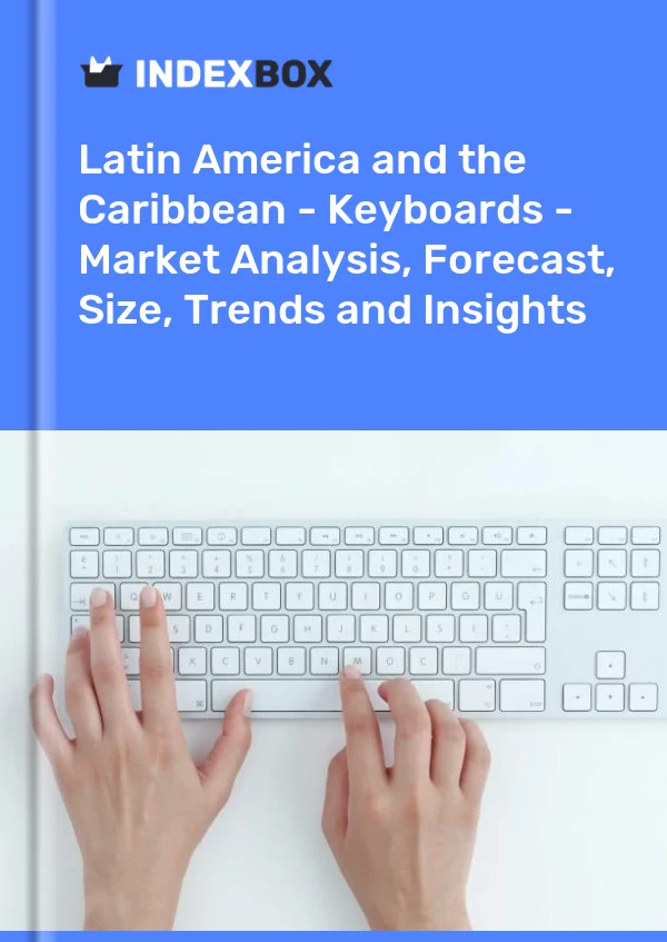 Report Latin America and the Caribbean - Keyboards - Market Analysis, Forecast, Size, Trends and Insights for 499$