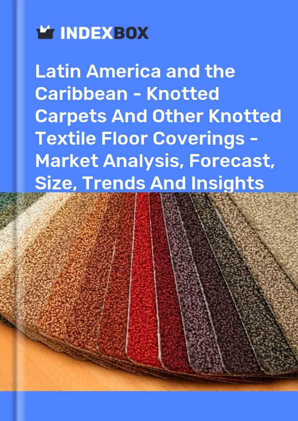 Report Latin America and the Caribbean - Knotted Carpets and Other Knotted Textile Floor Coverings - Market Analysis, Forecast, Size, Trends and Insights for 499$