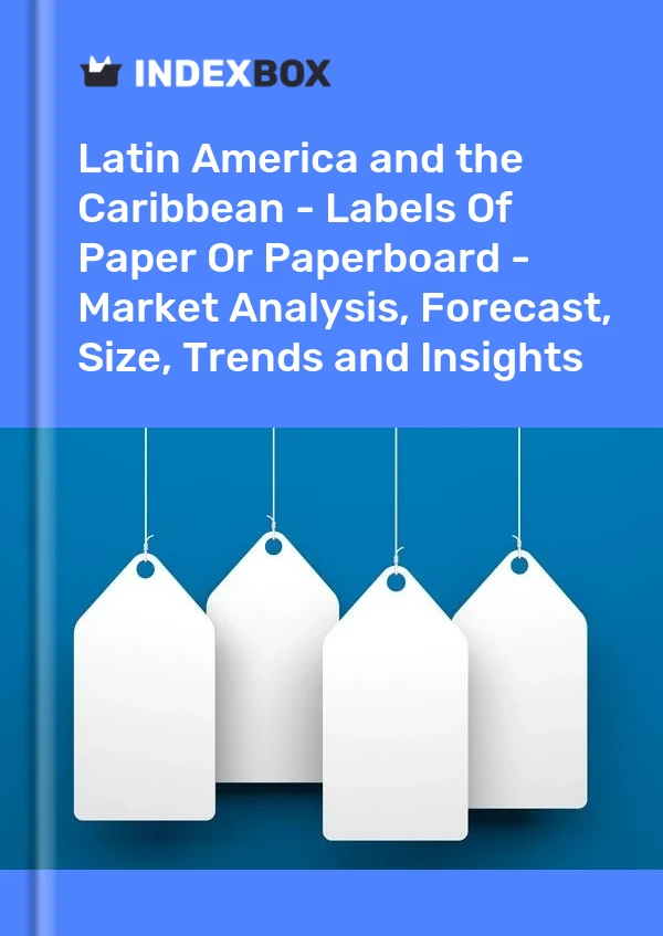 Report Latin America and the Caribbean - Labels of Paper or Paperboard - Market Analysis, Forecast, Size, Trends and Insights for 499$