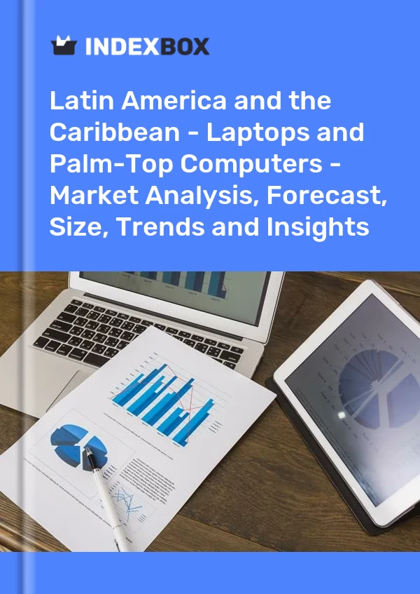 Report Latin America and the Caribbean - Laptops and Palm-Top Computers - Market Analysis, Forecast, Size, Trends and Insights for 499$