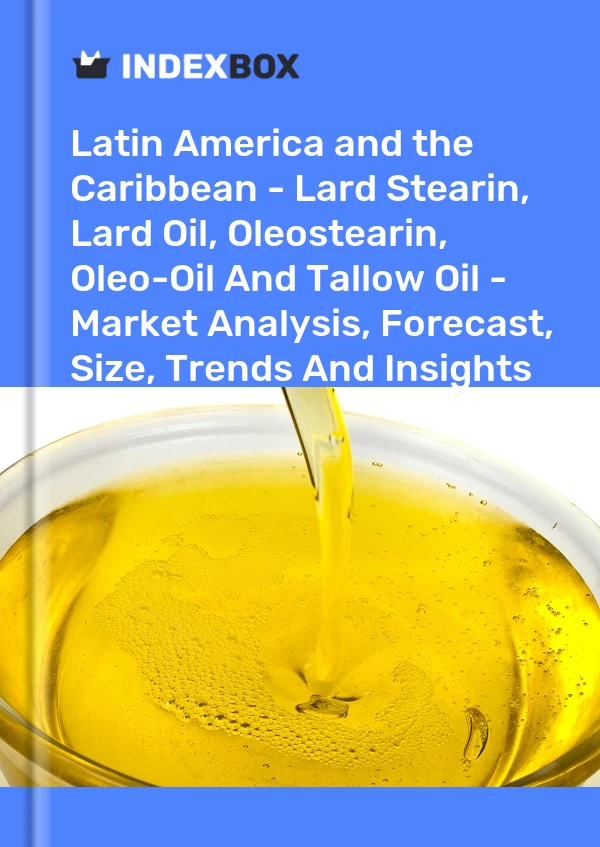 Report Latin America and the Caribbean - Lard Stearin, Lard Oil, Oleostearin, Oleo-Oil and Tallow Oil - Market Analysis, Forecast, Size, Trends and Insights for 499$