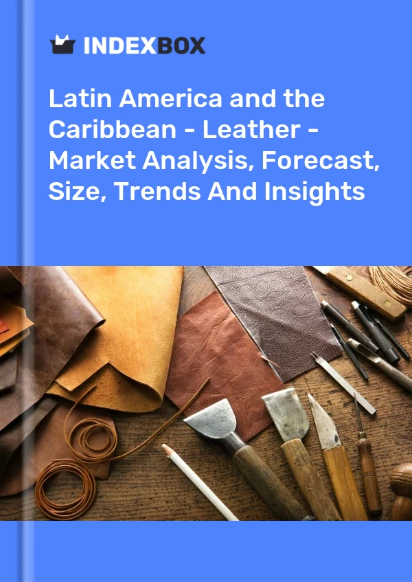 Report Latin America and the Caribbean - Leather - Market Analysis, Forecast, Size, Trends and Insights for 499$