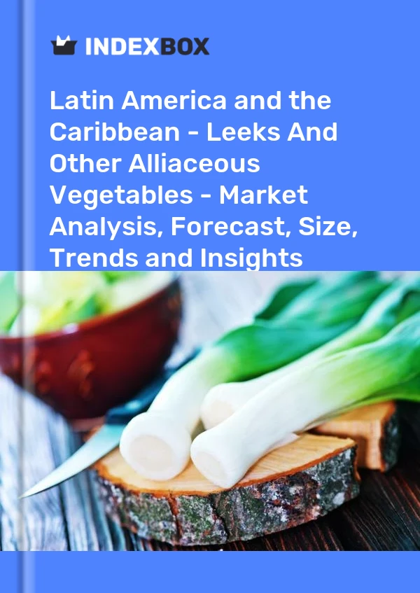Report Latin America and the Caribbean - Leeks and Other Alliaceous Vegetables - Market Analysis, Forecast, Size, Trends and Insights for 499$
