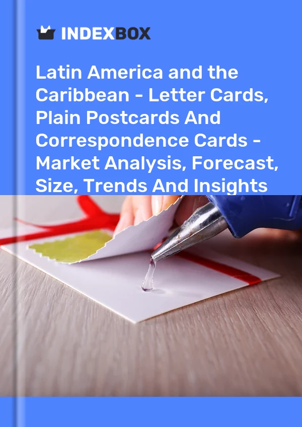 Report Latin America and the Caribbean - Letter Cards, Plain Postcards and Correspondence Cards - Market Analysis, Forecast, Size, Trends and Insights for 499$