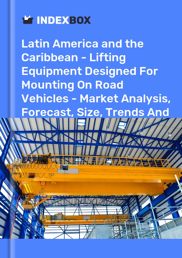Report Latin America and the Caribbean - Lifting Equipment Designed for Mounting on Road Vehicles - Market Analysis, Forecast, Size, Trends and Insights for 499$