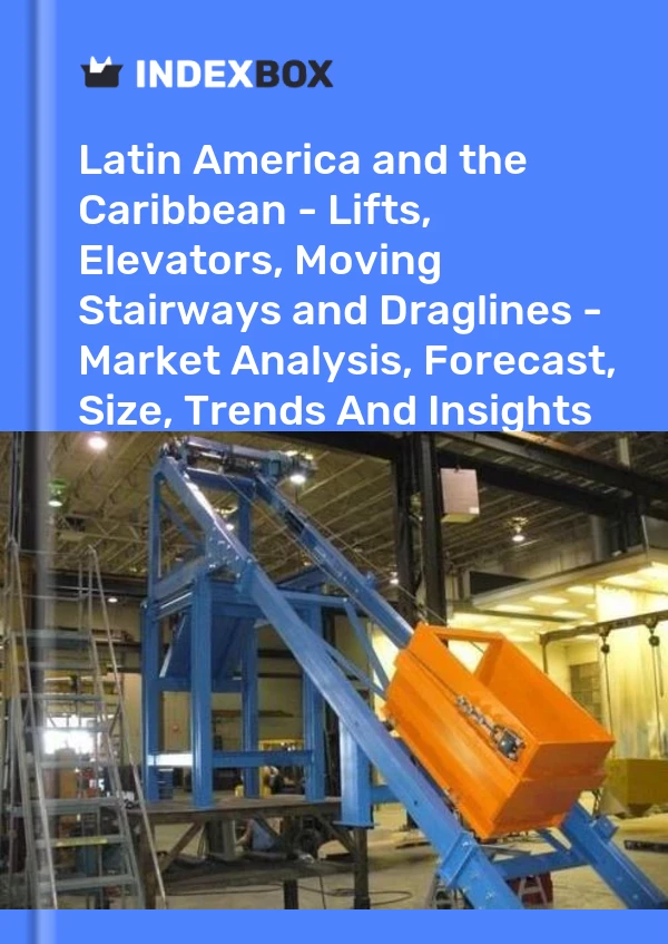 Report Latin America and the Caribbean - Lifts, Elevators, Moving Stairways and Draglines - Market Analysis, Forecast, Size, Trends and Insights for 499$