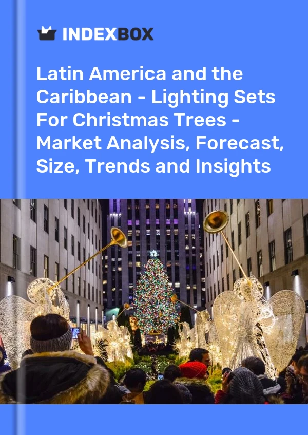 Report Latin America and the Caribbean - Lighting Sets for Christmas Trees - Market Analysis, Forecast, Size, Trends and Insights for 499$