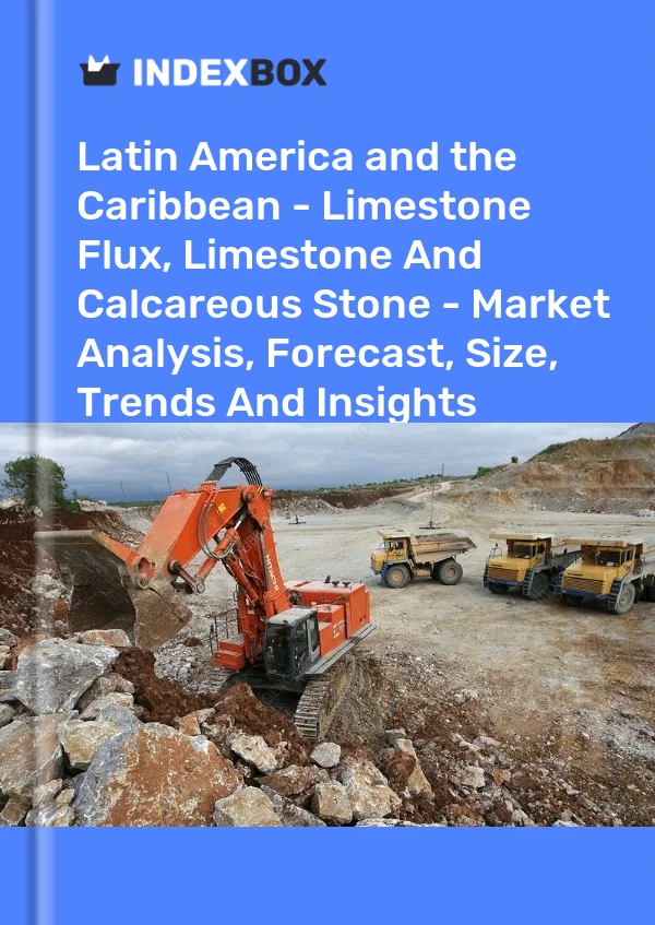 Report Latin America and the Caribbean - Limestone Flux, Limestone and Calcareous Stone - Market Analysis, Forecast, Size, Trends and Insights for 499$