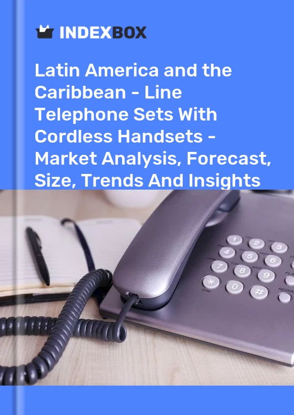 Report Latin America and the Caribbean - Line Telephone Sets With Cordless Handsets - Market Analysis, Forecast, Size, Trends and Insights for 499$