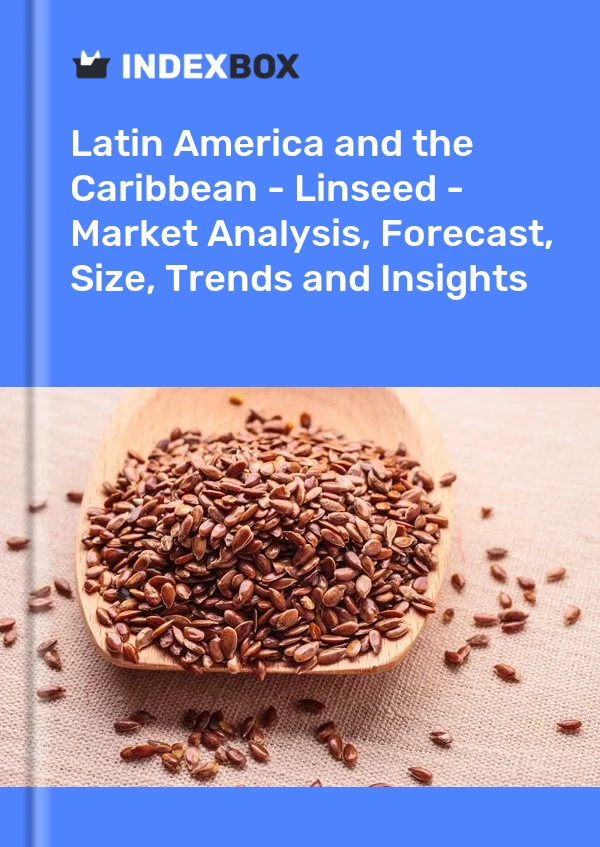Report Latin America and the Caribbean - Linseed - Market Analysis, Forecast, Size, Trends and Insights for 499$
