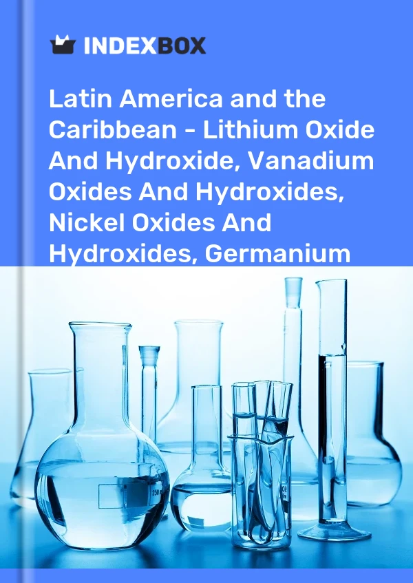 Report Latin America and the Caribbean - Lithium Oxide and Hydroxide, Vanadium Oxides and Hydroxides, Nickel Oxides and Hydroxides, Germanium Oxides and Zirconium Dioxide - Market Analysis, Forecast, Size, Trends and Insights for 499$
