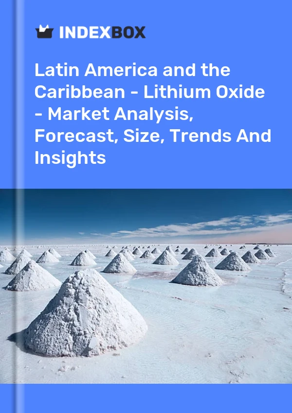 Report Latin America and the Caribbean - Lithium Oxide - Market Analysis, Forecast, Size, Trends and Insights for 499$