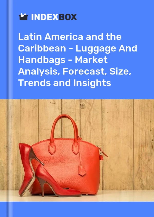 Report Latin America and the Caribbean - Luggage and Handbags - Market Analysis, Forecast, Size, Trends and Insights for 499$