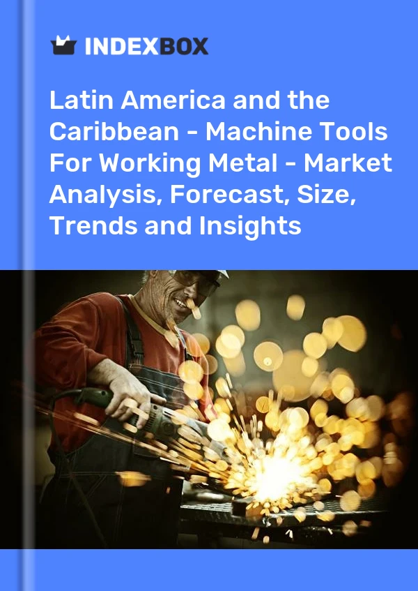 Report Latin America and the Caribbean - Machine Tools for Working Metal - Market Analysis, Forecast, Size, Trends and Insights for 499$