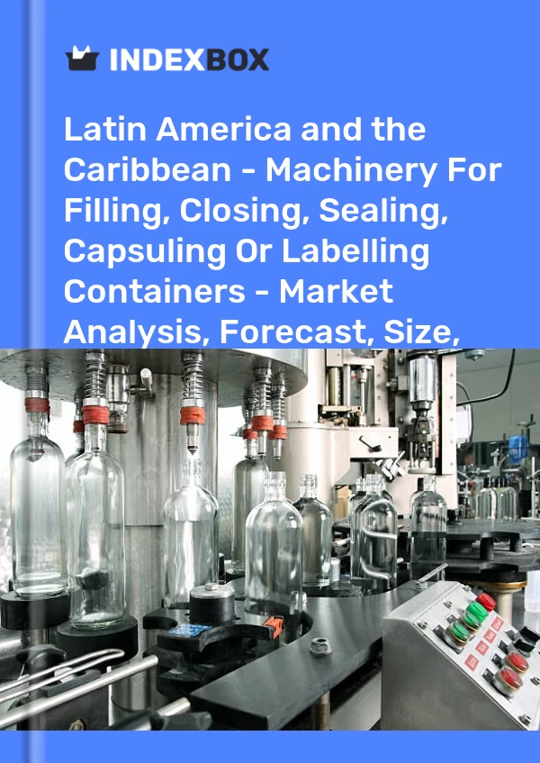 Report Latin America and the Caribbean - Machinery for Filling, Closing, Sealing, Capsuling or Labelling Containers - Market Analysis, Forecast, Size, Trends and Insights for 499$
