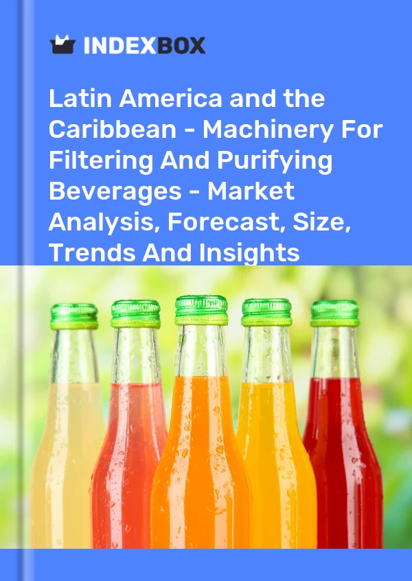 Report Latin America and the Caribbean - Machinery for Filtering and Purifying Beverages - Market Analysis, Forecast, Size, Trends and Insights for 499$
