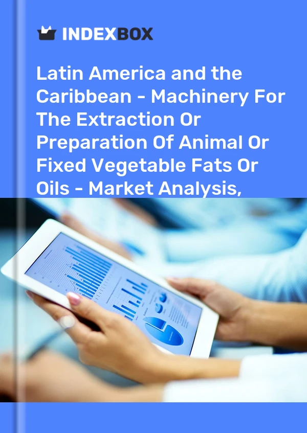 Report Latin America and the Caribbean - Machinery for the Extraction or Preparation of Animal or Fixed Vegetable Fats or Oils - Market Analysis, Forecast, Size, Trends and Insights for 499$
