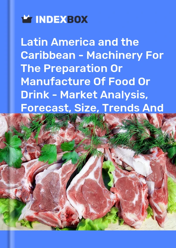 Report Latin America and the Caribbean - Machinery for the Preparation or Manufacture of Food or Drink - Market Analysis, Forecast, Size, Trends and Insights for 499$