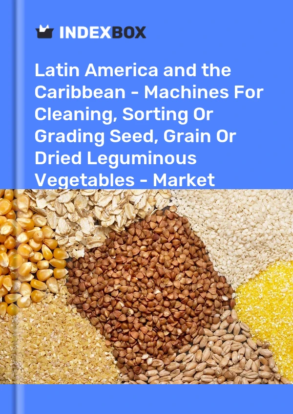 Report Latin America and the Caribbean - Machines for Cleaning, Sorting or Grading Seed, Grain or Dried Leguminous Vegetables - Market Analysis, Forecast, Size, Trends and Insights for 499$
