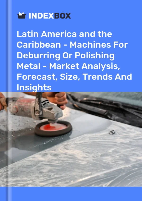 Report Latin America and the Caribbean - Machines for Deburring or Polishing Metal - Market Analysis, Forecast, Size, Trends and Insights for 499$