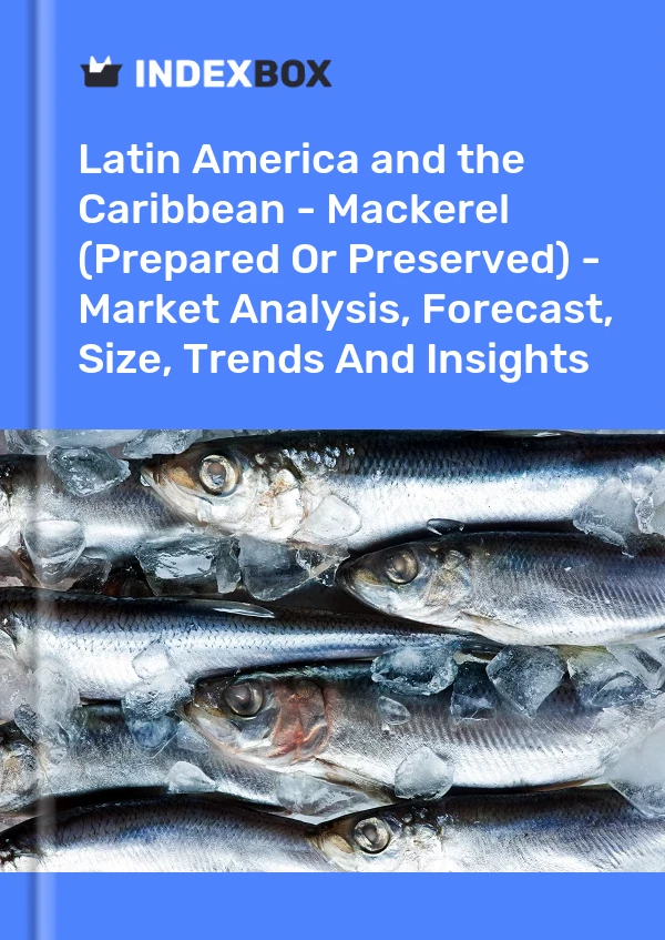 Report Latin America and the Caribbean - Mackerel (Prepared or Preserved) - Market Analysis, Forecast, Size, Trends and Insights for 499$