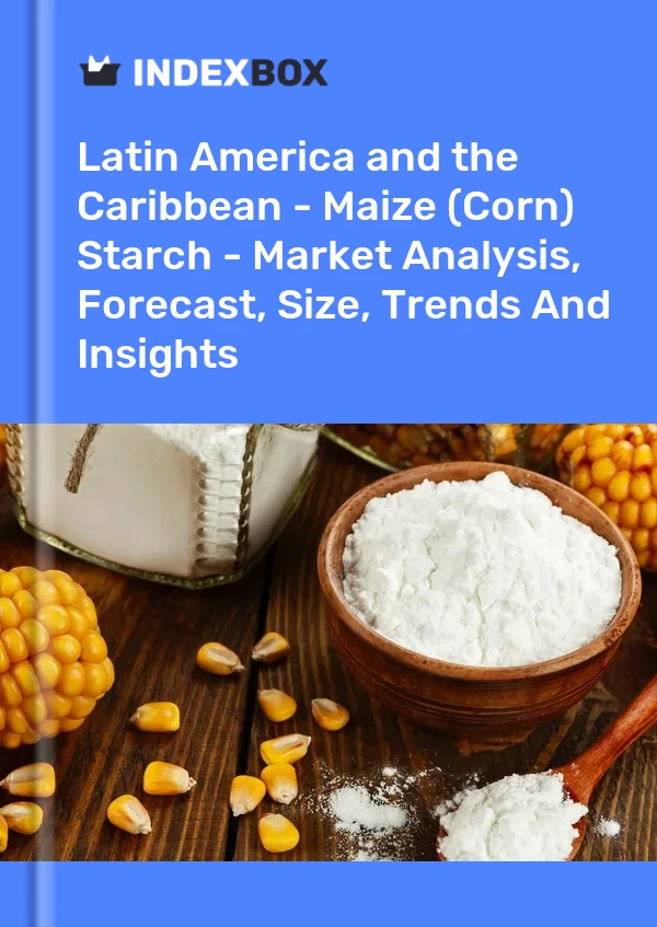 Report Latin America and the Caribbean - Maize (Corn) Starch - Market Analysis, Forecast, Size, Trends and Insights for 499$