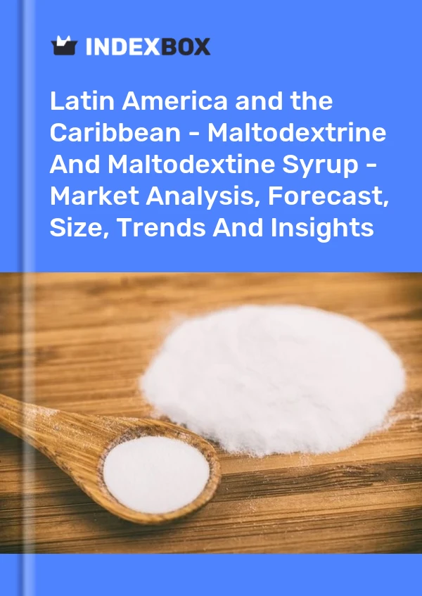 Report Latin America and the Caribbean - Maltodextrine and Maltodextine Syrup - Market Analysis, Forecast, Size, Trends and Insights for 499$