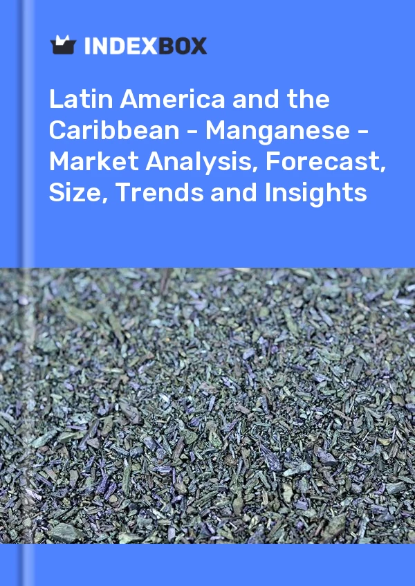 Report Latin America and the Caribbean - Manganese - Market Analysis, Forecast, Size, Trends and Insights for 499$